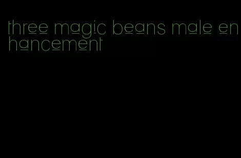 three magic beans male enhancement