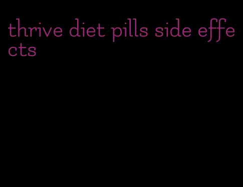 thrive diet pills side effects