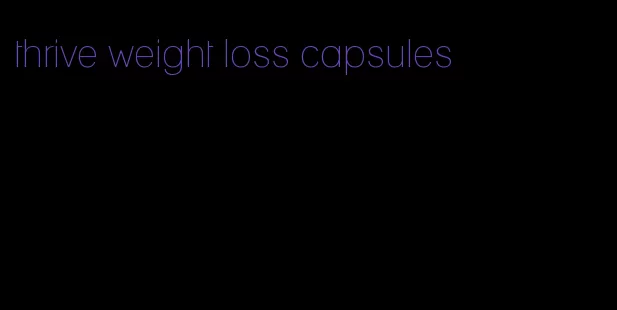 thrive weight loss capsules