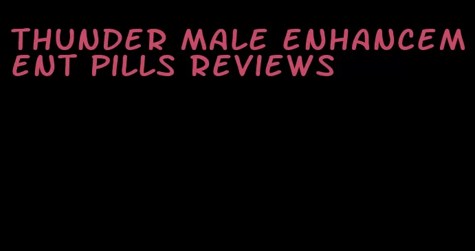 thunder male enhancement pills reviews