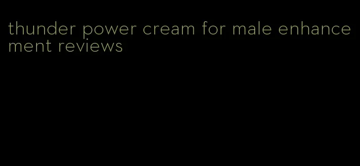 thunder power cream for male enhancement reviews