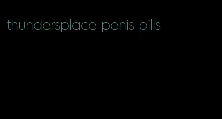 thundersplace penis pills