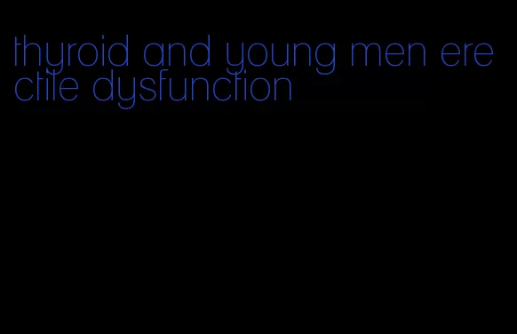 thyroid and young men erectile dysfunction