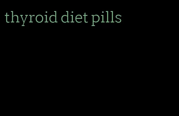 thyroid diet pills