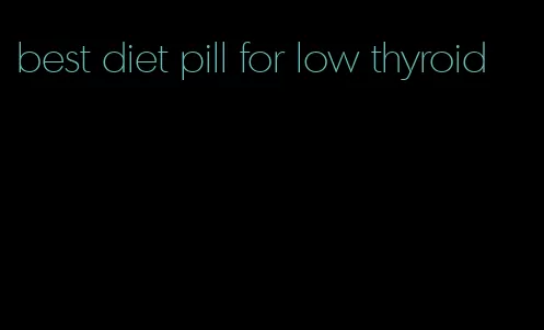 best diet pill for low thyroid