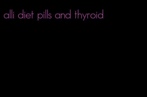 alli diet pills and thyroid