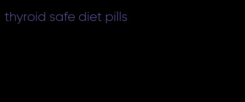 thyroid safe diet pills