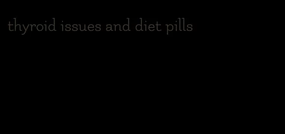 thyroid issues and diet pills