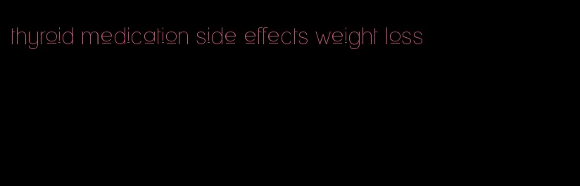 thyroid medication side effects weight loss