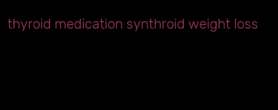 thyroid medication synthroid weight loss