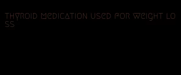 thyroid medication used for weight loss