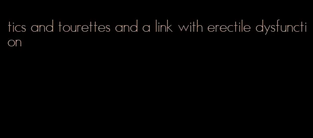 tics and tourettes and a link with erectile dysfunction