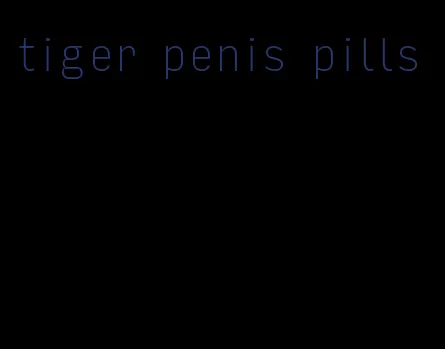 tiger penis pills