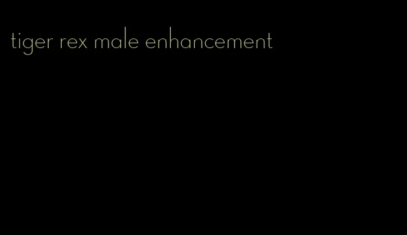 tiger rex male enhancement