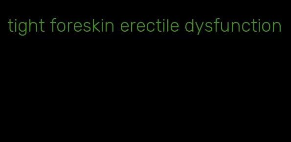 tight foreskin erectile dysfunction