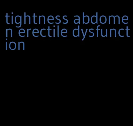 tightness abdomen erectile dysfunction