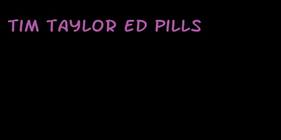 tim taylor ed pills