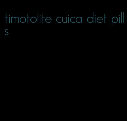 timotolite cuica diet pills