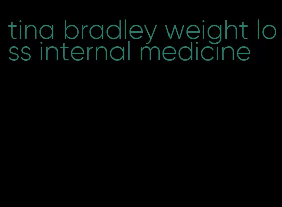 tina bradley weight loss internal medicine