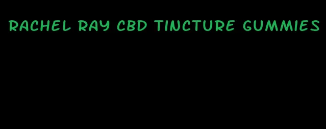 rachel ray cbd tincture gummies