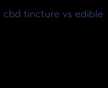 cbd tincture vs edible