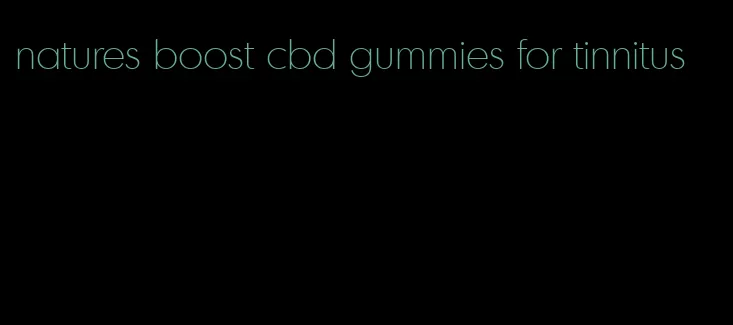 natures boost cbd gummies for tinnitus