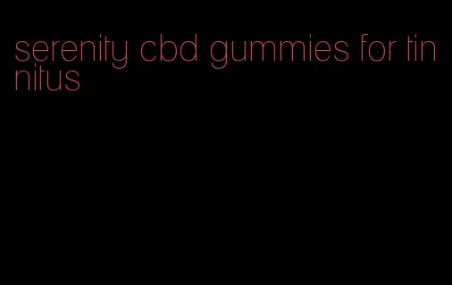 serenity cbd gummies for tinnitus