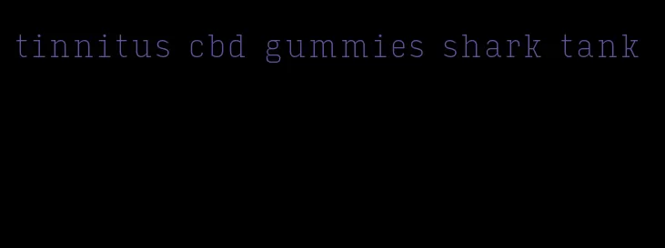 tinnitus cbd gummies shark tank