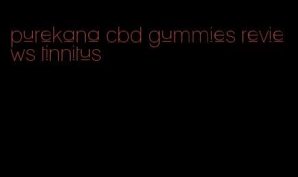 purekana cbd gummies reviews tinnitus