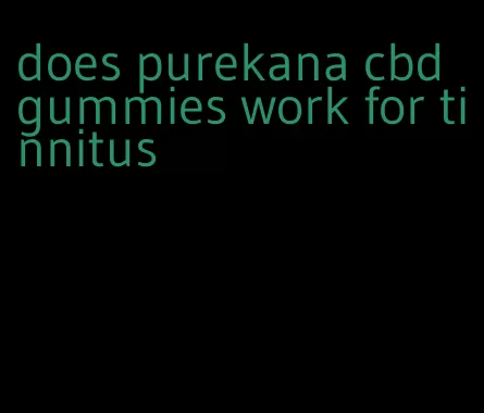 does purekana cbd gummies work for tinnitus