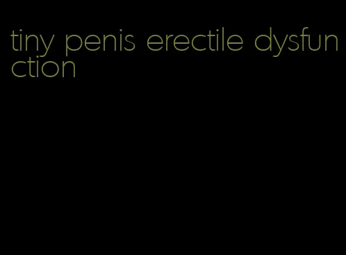 tiny penis erectile dysfunction