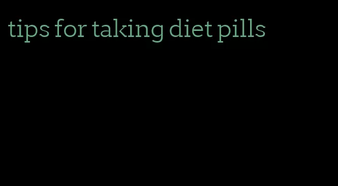 tips for taking diet pills