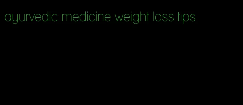 ayurvedic medicine weight loss tips