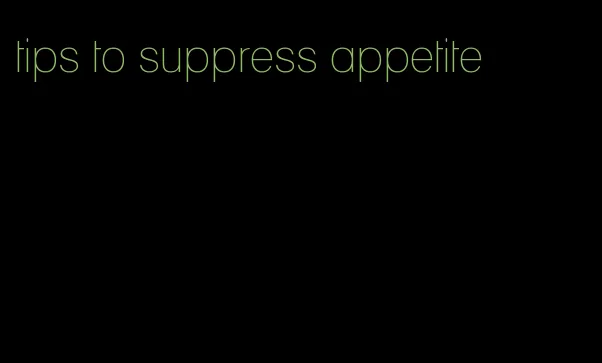 tips to suppress appetite