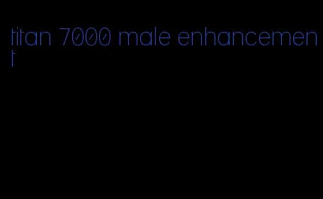 titan 7000 male enhancement