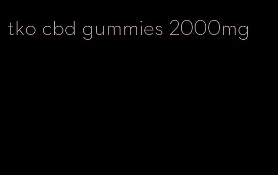 tko cbd gummies 2000mg