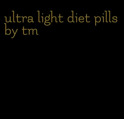 ultra light diet pills by tm