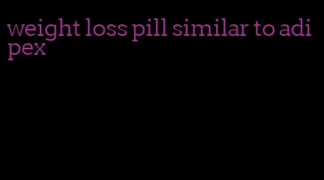 weight loss pill similar to adipex