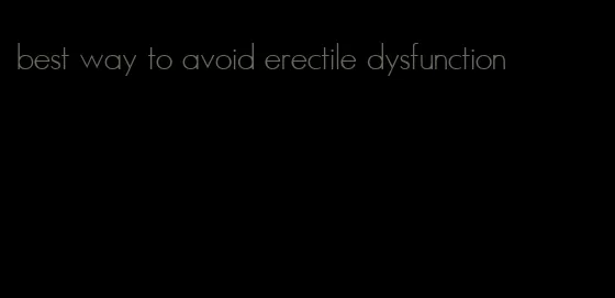 best way to avoid erectile dysfunction