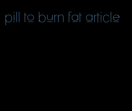 pill to burn fat article