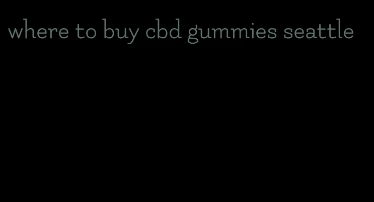 where to buy cbd gummies seattle