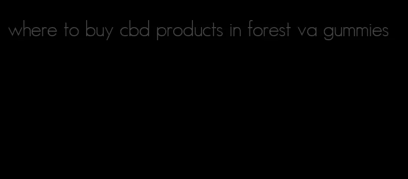 where to buy cbd products in forest va gummies