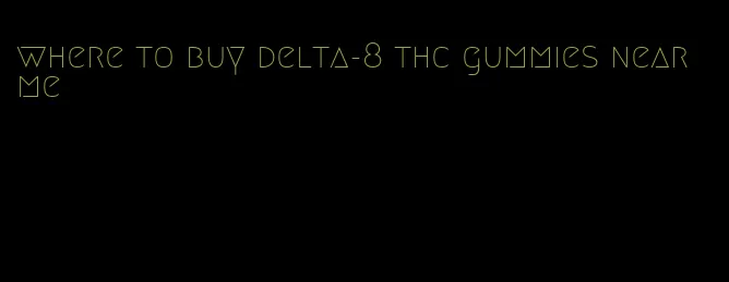 where to buy delta-8 thc gummies near me