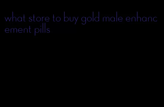 what store to buy gold male enhancement pills