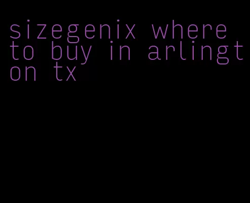 sizegenix where to buy in arlington tx