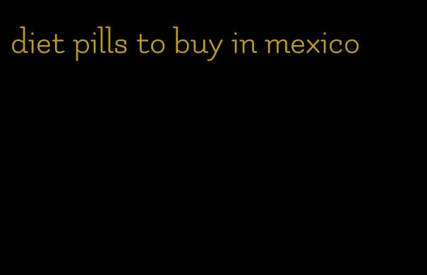 diet pills to buy in mexico