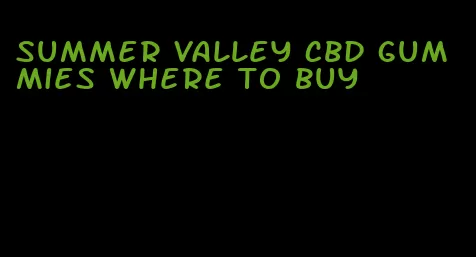 summer valley cbd gummies where to buy