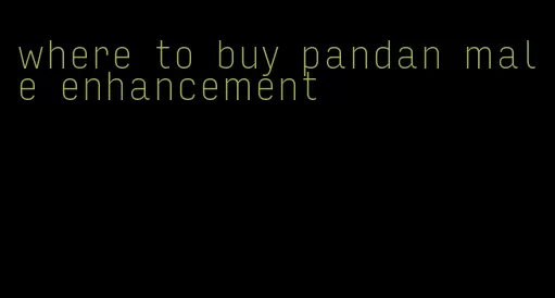 where to buy pandan male enhancement