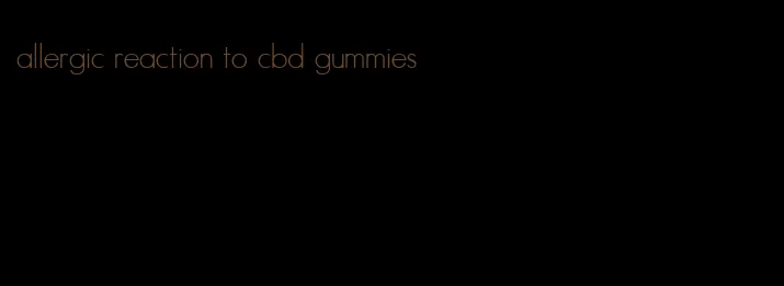 allergic reaction to cbd gummies