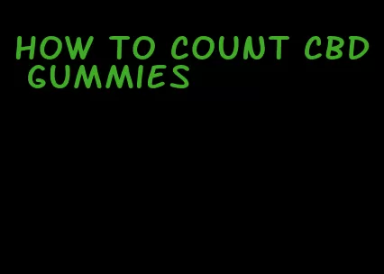 how to count cbd gummies